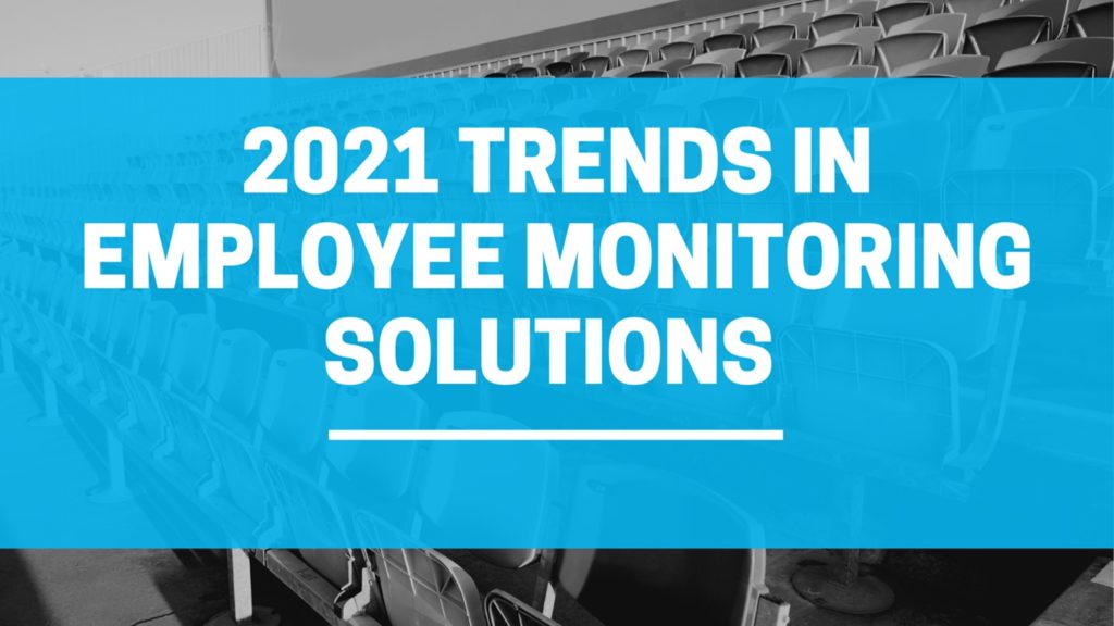 Employee Monitoring Trends in 2021